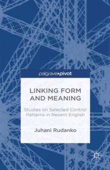 Linking Form and Meaning : Studies on Selected Control Patterns in Recent English