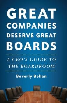 Great Companies Deserve Great Boards : A CEO's Guide to the Boardroom