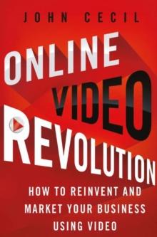 Online Video Revolution : How to Reinvent and Market Your Business Using Video