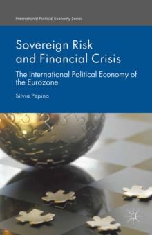 Sovereign Risk and Financial Crisis : The International Political Economy of the Eurozone