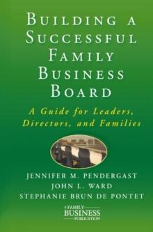 Building a Successful Family Business Board : A Guide for Leaders, Directors, and Families