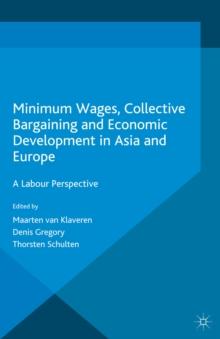 Minimum Wages, Collective Bargaining and Economic Development in Asia and Europe : A Labour Perspective