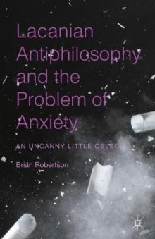 Lacanian Antiphilosophy and the Problem of Anxiety : An Uncanny Little Object