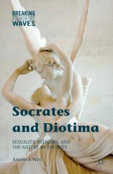 Socrates and Diotima : Sexuality, Religion, and the Nature of Divinity