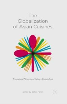 The Globalization of Asian Cuisines : Transnational Networks and Culinary Contact Zones