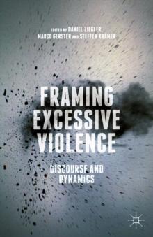 Framing Excessive Violence : Discourse and Dynamics