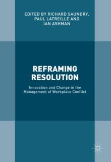 Reframing Resolution : Innovation and Change in the Management of Workplace Conflict