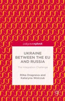 Ukraine Between the EU and Russia: The Integration Challenge