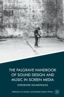 The Palgrave Handbook of Sound Design and Music in Screen Media : Integrated Soundtracks