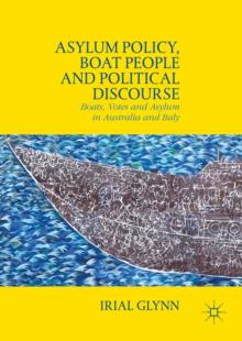 Asylum Policy, Boat People and Political Discourse : Boats, Votes and Asylum in Australia and Italy