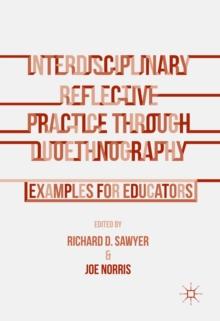 Interdisciplinary Reflective Practice through Duoethnography : Examples for Educators