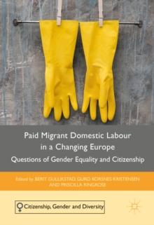 Paid Migrant Domestic Labour in a Changing Europe : Questions of Gender Equality and Citizenship