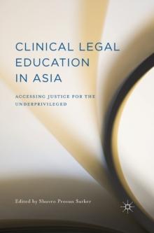 Clinical Legal Education in Asia : Accessing Justice for the Underprivileged