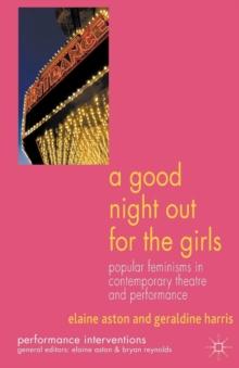 A Good Night Out for the Girls : Popular Feminisms in Contemporary Theatre and Performance