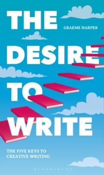 The Desire to Write : The Five Keys to Creative Writing