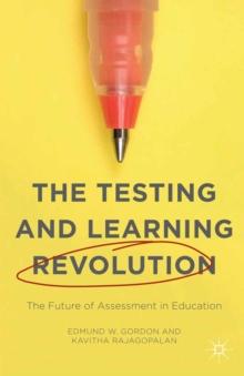 The Testing and Learning Revolution : The Future of Assessment in Education