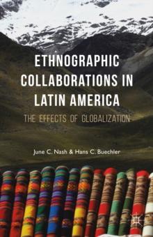 Ethnographic Collaborations in Latin America : The Effects of Globalization