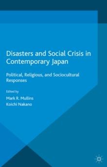 Disasters and Social Crisis in Contemporary Japan : Political, Religious, and Sociocultural Responses