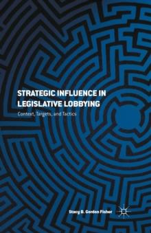 Strategic Influence in Legislative Lobbying : Context, Targets, and Tactics