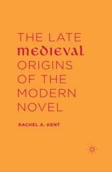 The Late Medieval Origins of the Modern Novel