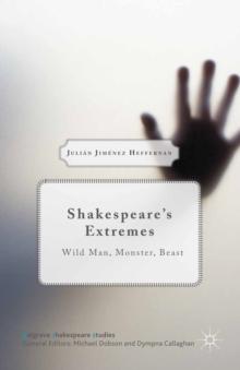 Shakespeare's Extremes : Wild Man, Monster, Beast