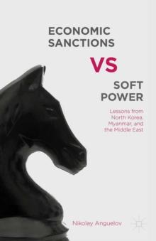 Economic Sanctions vs. Soft Power : Lessons from North Korea, Myanmar, and the Middle East