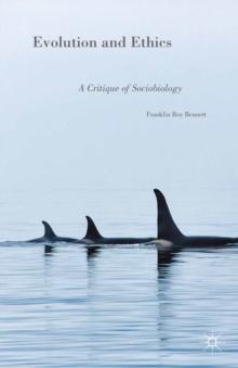 Evolution and Ethics : A Critique of Sociobiology