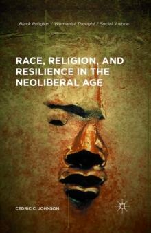 Race, Religion, and Resilience in the Neoliberal Age