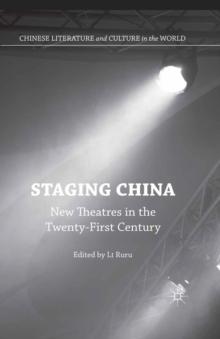 Staging China : New Theatres in the Twenty-First Century