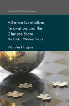 Alliance Capitalism, Innovation and the Chinese State : The Global Wireless Sector