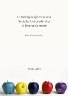 Culturally Responsive and Socially Just Leadership in Diverse Contexts : From Theory to Action