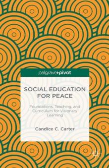 Social Education for Peace : Foundations, Teaching, and Curriculum for Visionary Learning