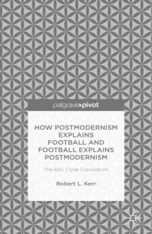 How Postmodernism Explains Football and Football Explains Postmodernism: The Billy Clyde Conundrum