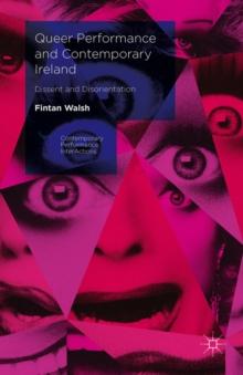 Queer Performance and Contemporary Ireland : Dissent and Disorientation