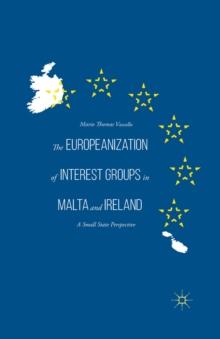 The Europeanization of Interest Groups in Malta and Ireland : A Small State Perspective