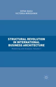 Structural Revolution in International Business Architecture, Volume 1 : Modelling and Analysis