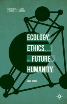 Ecology, Ethics, and the Future of Humanity