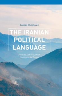 The Iranian Political Language : From the Late Nineteenth Century to the Present