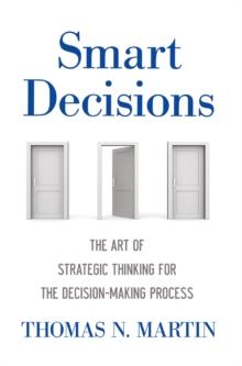 Smart Decisions : The Art of Strategic Thinking for the Decision Making Process