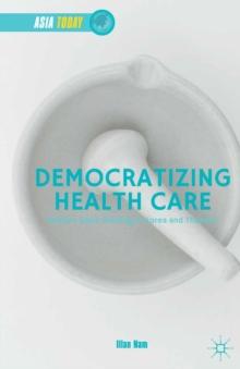 Democratizing Health Care : Welfare State Building in Korea and Thailand