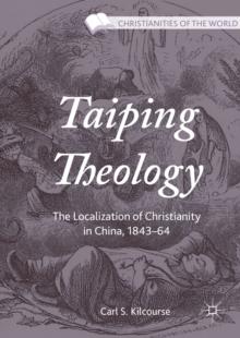 Taiping Theology : The Localization of Christianity in China, 1843-64