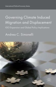 Governing Climate Induced Migration and Displacement : IGO Expansion and Global Policy Implications