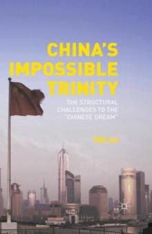 China's Impossible Trinity : The Structural Challenges to the "Chinese Dream"