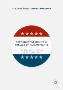 Reproductive Rights in the Age of Human Rights : Pro-life Politics from Roe to Hobby Lobby