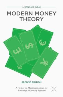 Modern Money Theory : A Primer on Macroeconomics for Sovereign Monetary Systems