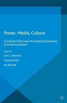 Power, Media, Culture : A Critical View from the Political Economy of Communication