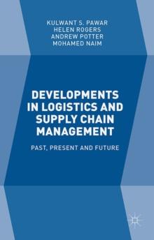 Developments in Logistics and Supply Chain Management : Past, Present and Future