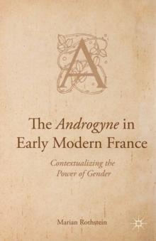 The Androgyne in Early Modern France : Contextualizing the Power of Gender