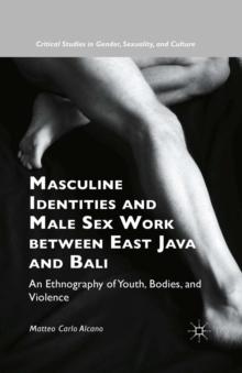 Masculine Identities and Male Sex Work between East Java and Bali : An Ethnography of Youth, Bodies, and Violence