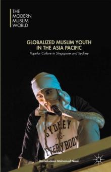 Globalized Muslim Youth in the Asia Pacific : Popular Culture in Singapore and Sydney